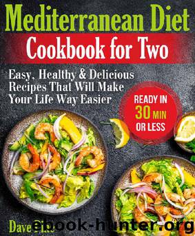 Mediterranean Diet Cookbook for Two: Easy, Healthy and Delicious Recipes That Will Make Your Life Way Easier (Ready in 30 Min or Less) by Dave Pine