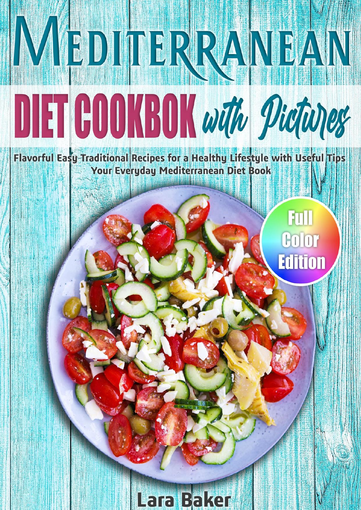 Mediterranean Diet Cookbook with Pictures: Flavorful Easy Traditional Recipes for a Healthy Lifestyle by Baker Lara