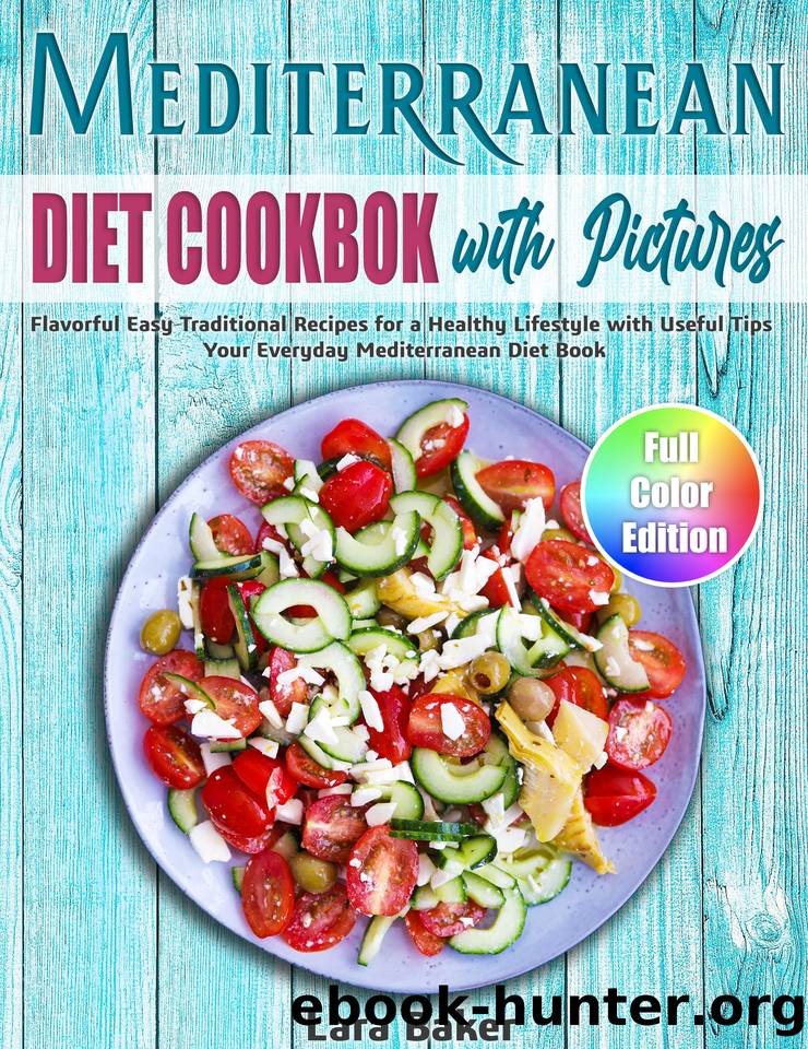 Mediterranean Diet Cookbook with Pictures: Flavorful Easy Traditional Recipes for a Healthy Lifestyle with Useful Tips. Your Everyday Mediterranean Diet Book by Baker Lara