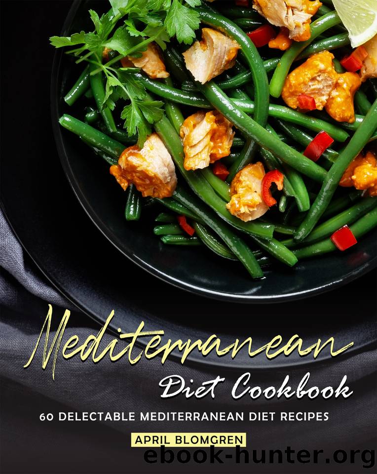 Mediterranean Diet Cookbook: 60 Delectable Mediterranean Diet Recipes by Blomgren April