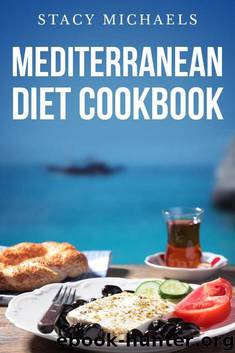 Mediterranean Diet Cookbook: A Lifestyle of Healthy Foods by Stacy Michaels
