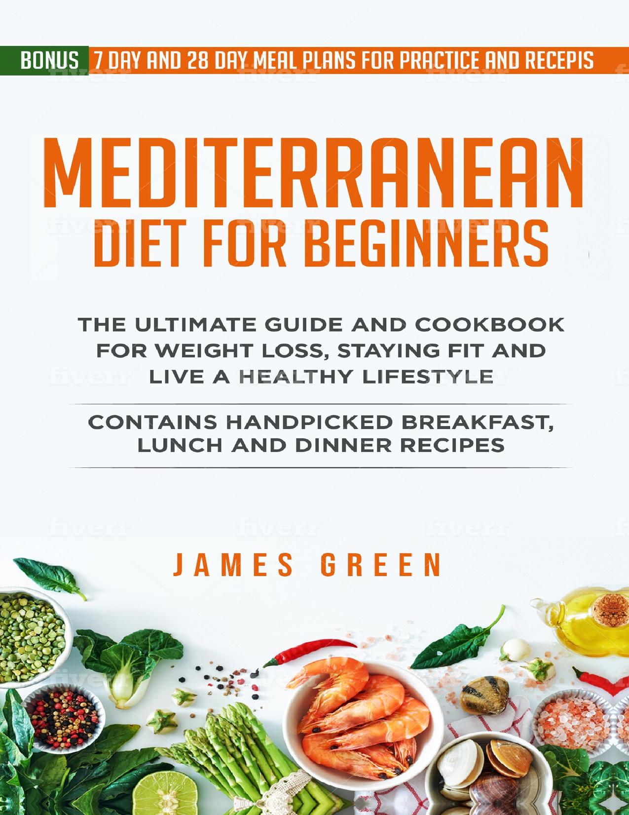 Mediterranean Diet For Beginners: The Ultimate Guide and Cookbook for Weight Loss, Staying Fit and Live a Healthy Lifestyle by Green