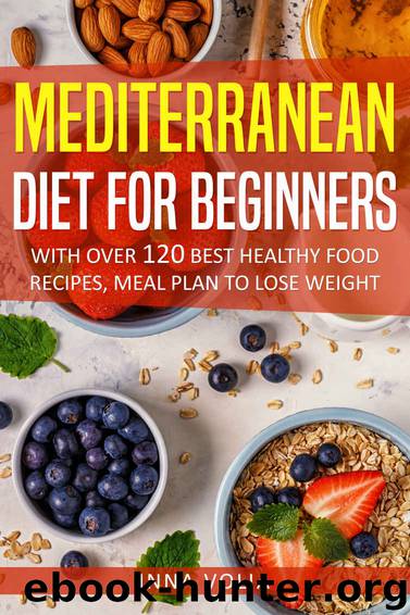 Mediterranean Diet For Beginners: With Over 120 Best Healthy Food Recipes, Meal Plan to Lose Weight by Inna Volia