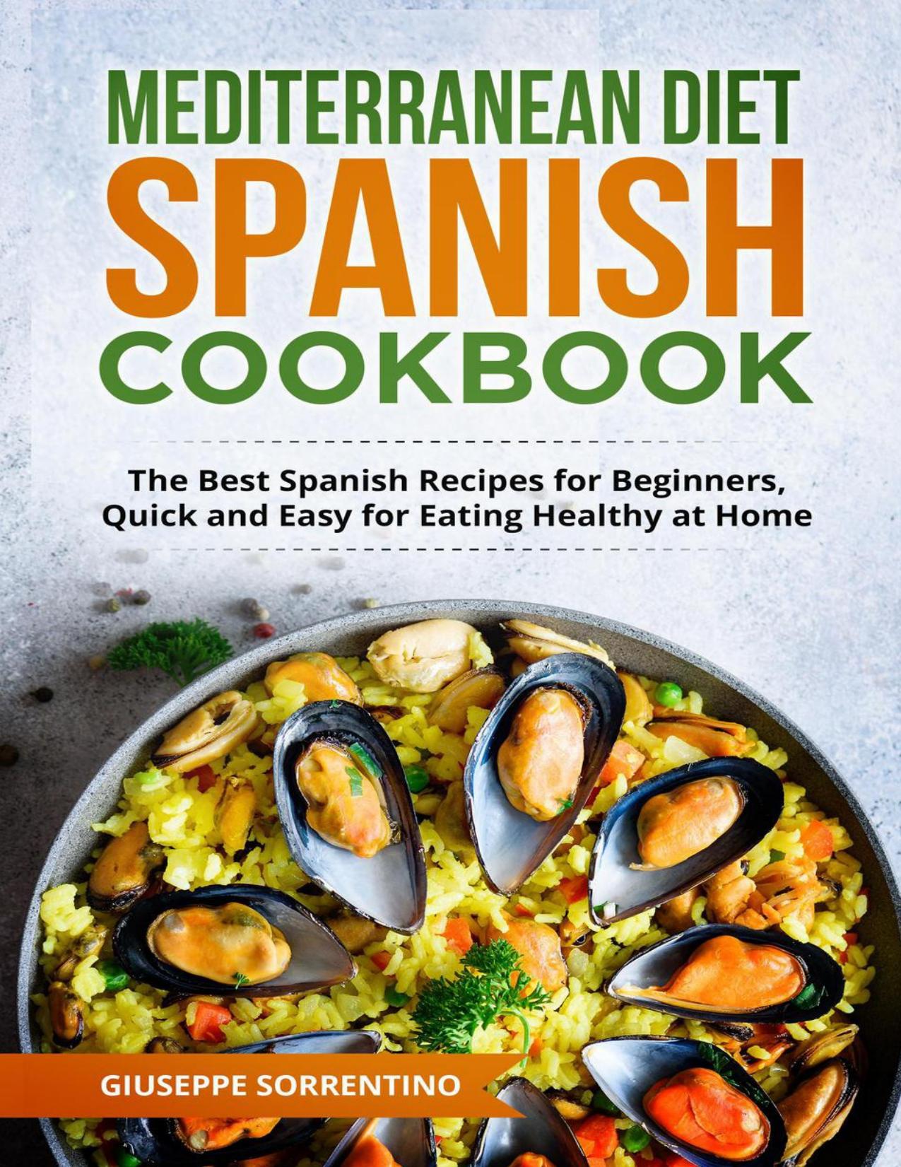 Mediterranean Diet Spanish Cookbook: The Best Spanish Recipes for Beginners, Quick and Easy for Eating Healthy at Home by Giuseppe Sorrentino
