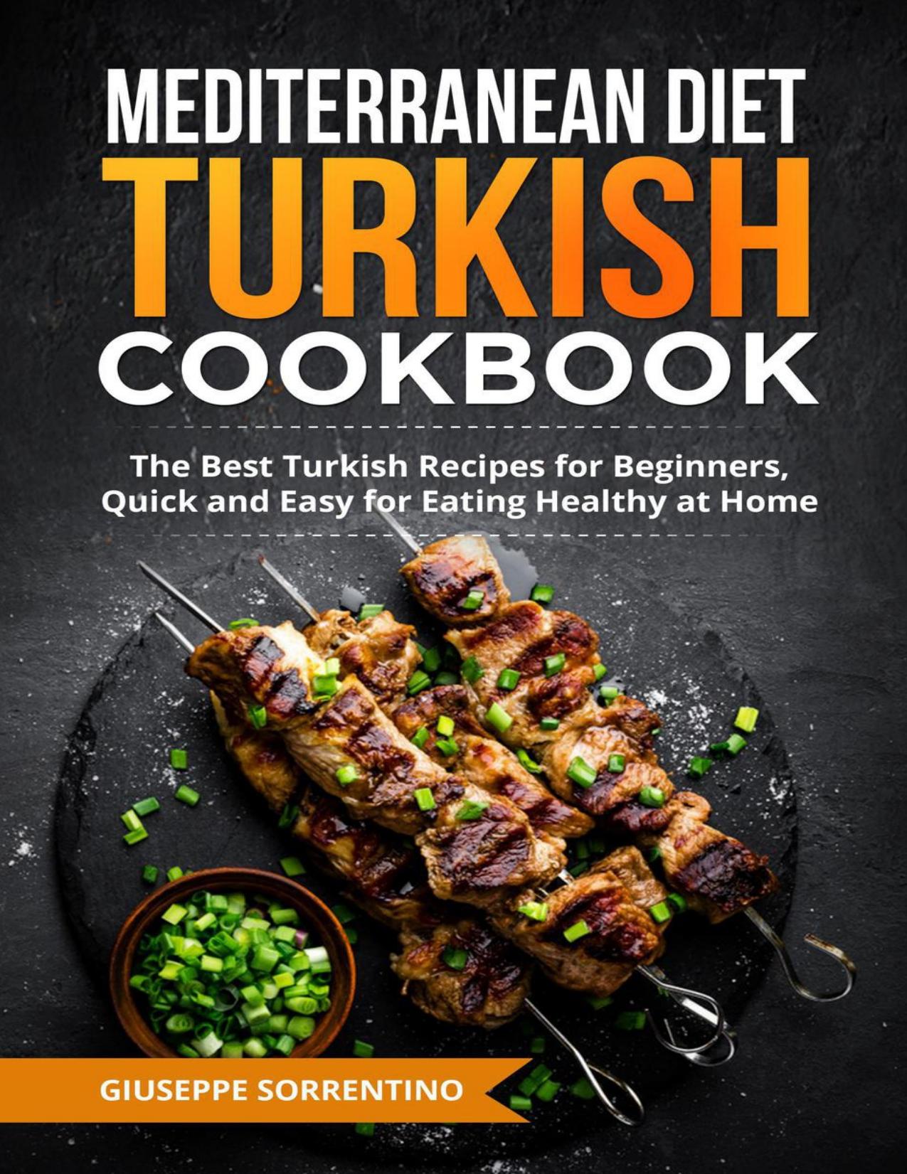 Mediterranean Diet Turkish Cookbook: The Best Turkish Recipes for Beginners, Quick and Easy for Eating Healthy at Home by Giuseppe Sorrentino