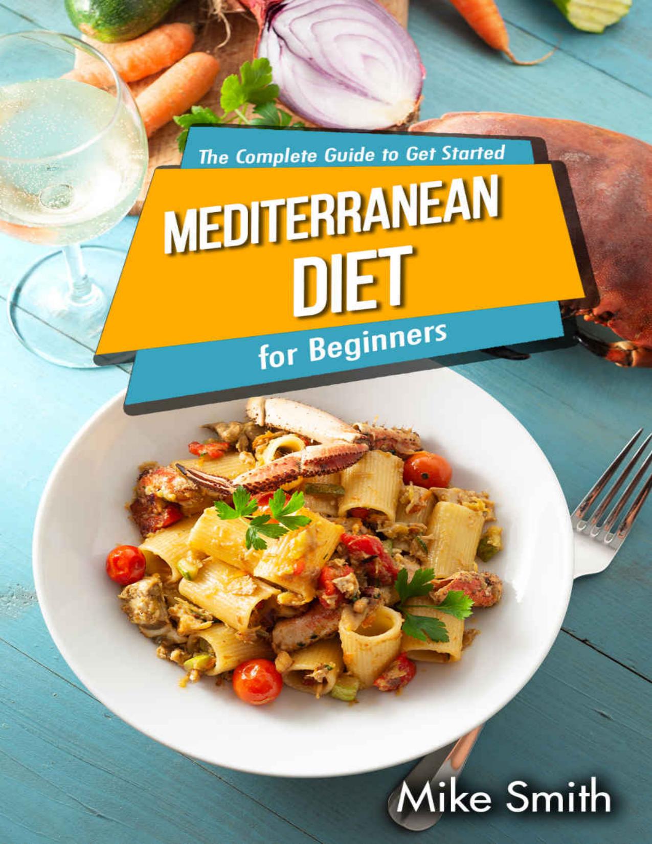 Mediterranean Diet for Beginners - The Complete Guide to Get Started by Unknow