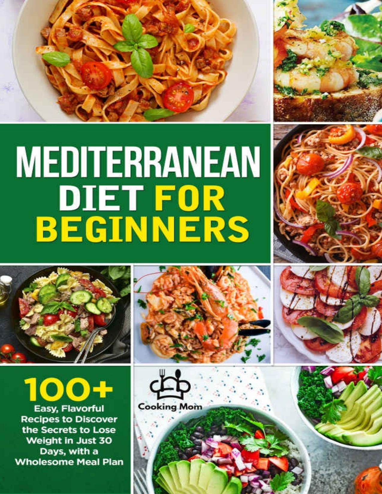 Mediterranean Diet for Beginners: 100+ Easy, Flavorful Recipes to Discover the Secrets to Lose Weight in Just 30 Days, with a Wholesome Meal Plan by Ensley Enfield