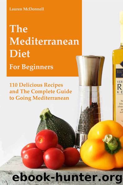 Mediterranean Diet: The Mediterranean Diet for Beginners: 110 Delicious Recipes and The Complete Guide to Going Mediterranean by Mcdonnell Lauren