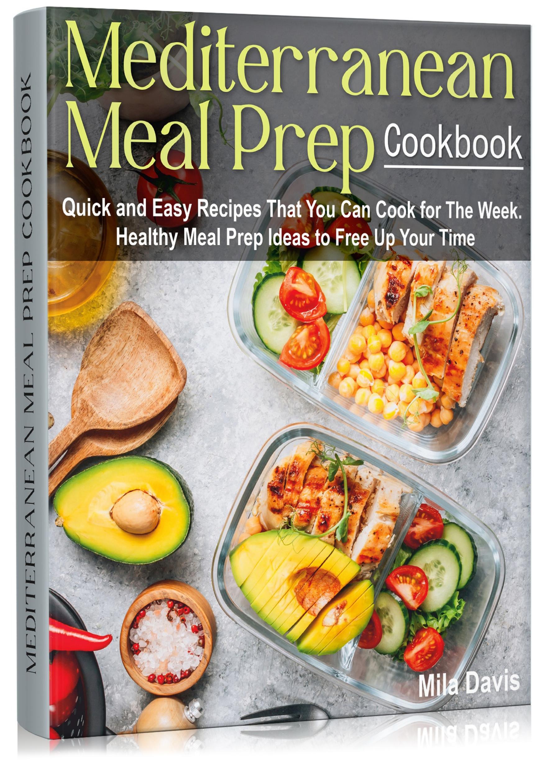 Mediterranean Meal Prep Cookbook: Quick and Easy Recipes That You Can Cook for The Week by Davis Mila