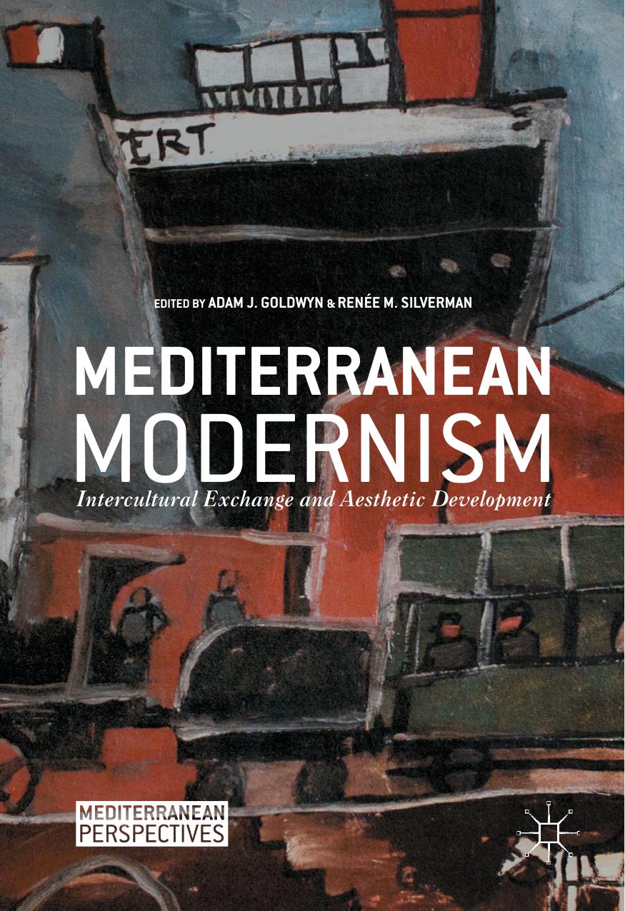 Mediterranean Modernism: Intercultural Exchange and Aesthetic Development by Adam J. Goldwyn Renée M. Silverman (eds.)