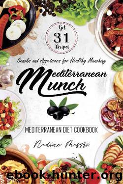 Mediterranean Munch: Snacks and Appetizers for Healthy Munching (Mediterranean Diet Cookbook Book 1) by Nadine Massri