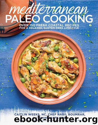 Mediterranean Paleo Cooking: Over 150 Fresh Coastal Recipes for a Relaxed, Gluten-Free Lifestyle by Nc Caitlin Weeks & Chef Nabil Boumrar & Diane Sanfilippo