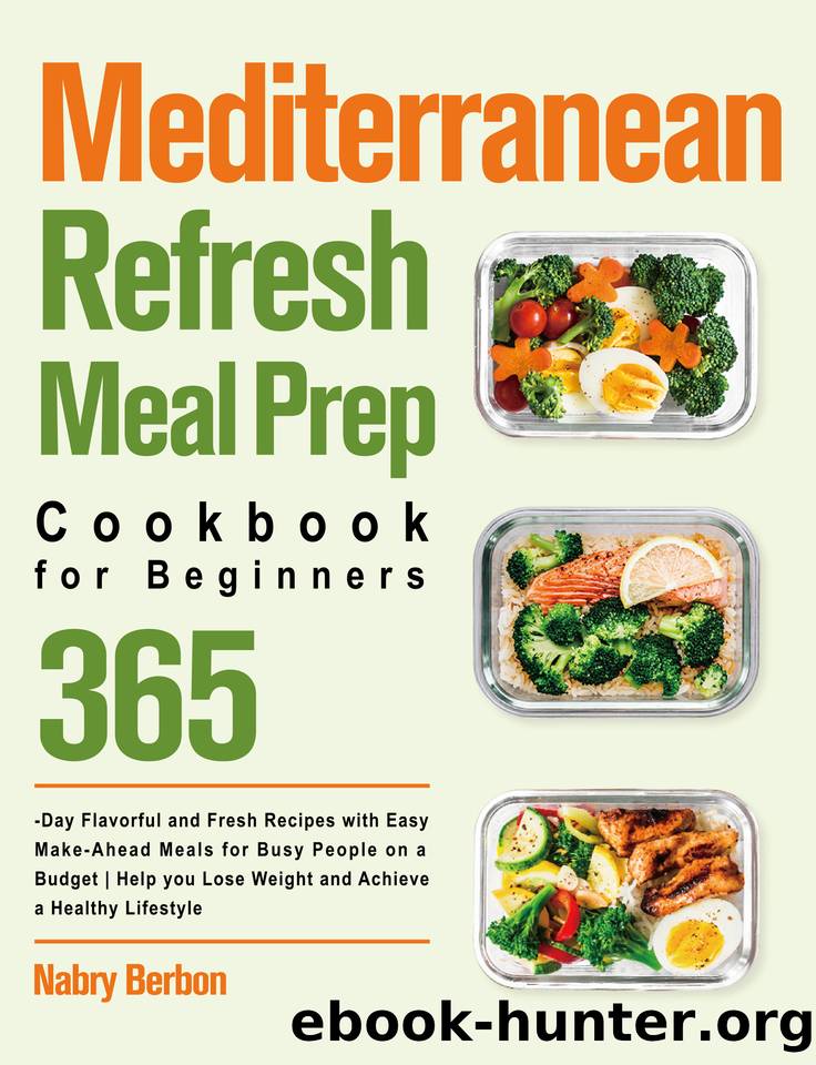 Mediterranean Refresh Meal Preparation Cookbook for Beginners: 365-Day Flavorful and Fresh Recipes with Easy Make-Ahead Meals for Busy People on a Budget| Help you Lose Weight and Achieve a Healthy L by Berbon Nabry