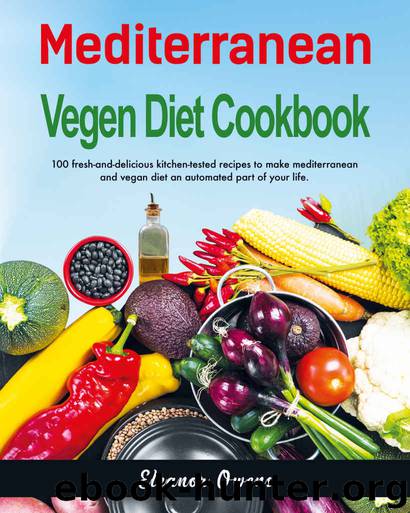 Mediterranean Vegan Diet Cookbook: 100 Fresh-And-Delicious Kitchen-Tested Recipes to Make Mediterranean and Vegan Diet An Automated Part of Your Life by Eleanor Owens
