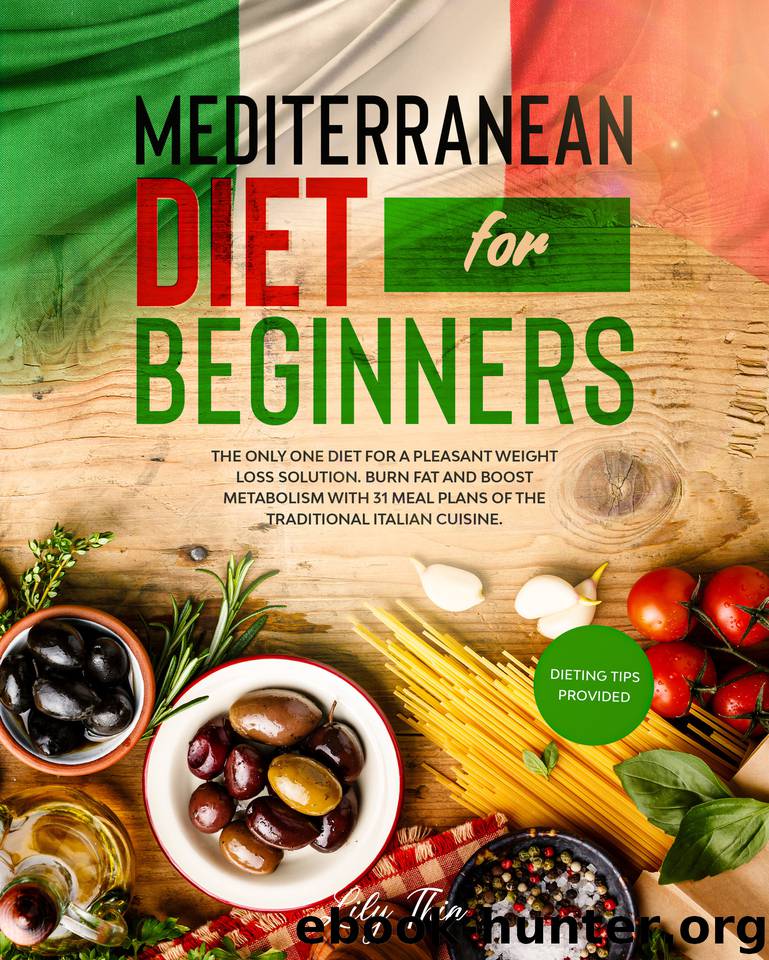 Mediterranean diet for beginners: The only one diet for a pleasant weight loss solution. Burn fat And boost metabolism with 31 meal plans of the traditional Italian cuisine. Dieting tips provided. by Thin Lily