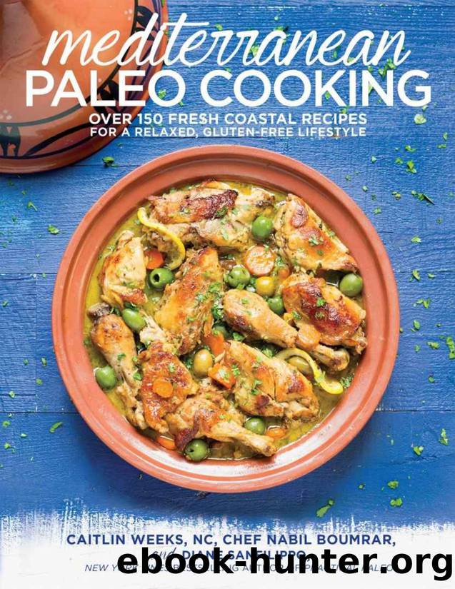 Mediterranean paleo cooking: over 150 fresh coastal recipes for a relaxed, gluten-free lifestyle - PDFDrive.com by Caitlin Weeks & Nabil Boumrar & Diane Sanfilippo