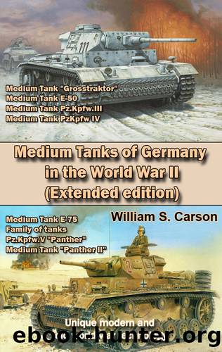 Medium Tanks of Germany in the World War II (Extended edition): Unique modern and old world war technology by Carson William S