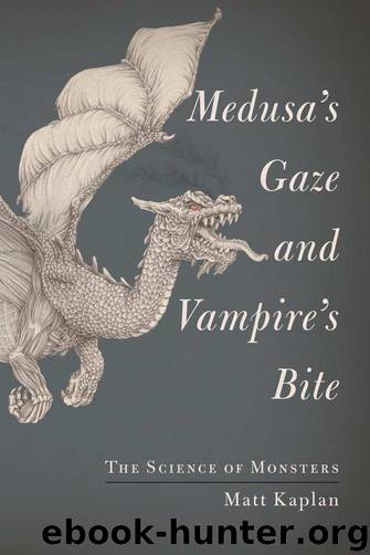 Medusa's Gaze and Vampire's Bite: The Science of Monsters by Matt Kaplan