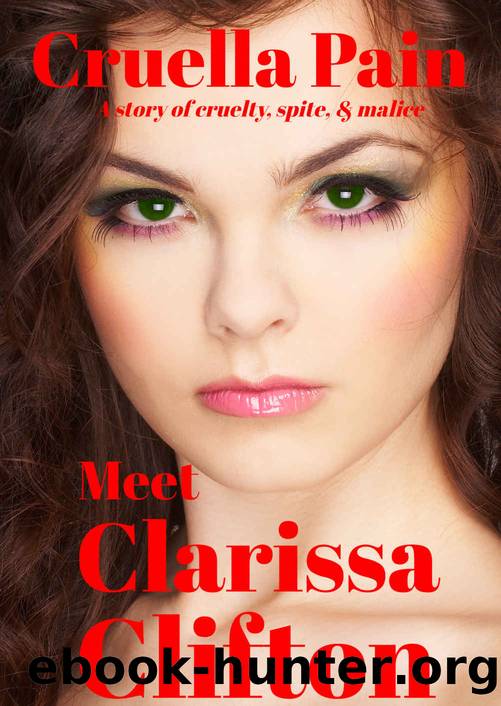 Meet Clarissa Clifton: A Story of Cruelty, Spite & Malice by Cruella Pain