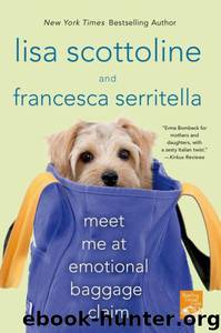 Meet Me at Emotional Baggage Claim by Lisa Scottoline & Francesca Serritella