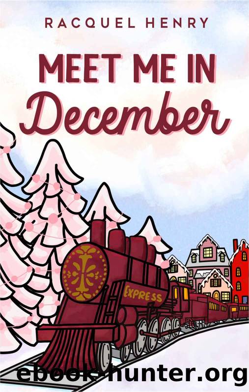 Meet Me in December: A Sweet Holiday Romance by Racquel Henry