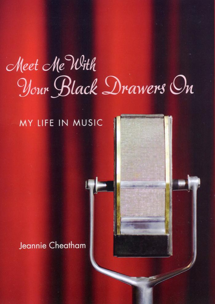 Meet Me with Your Black Drawers On: My Life in Music by Jeannie Cheatham