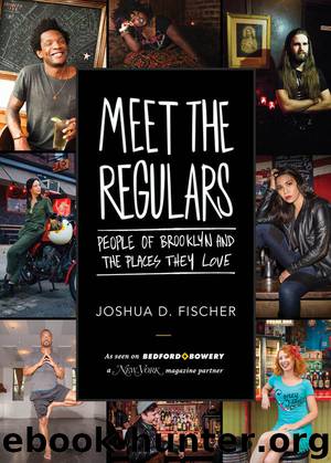 Meet the Regulars: People of Brooklyn and the Places They Love by Fischer Joshua D