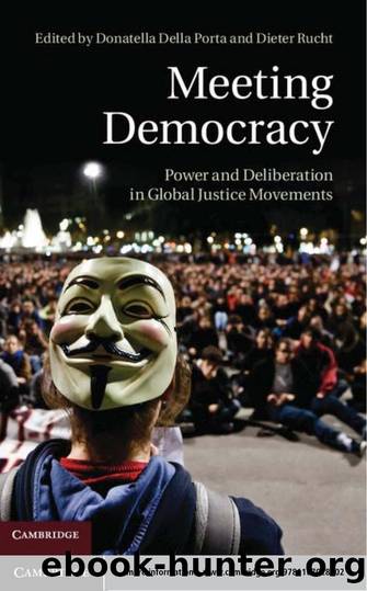 Meeting Democracy : Power and Deliberation in Global Justice Movements by Donatella della Porta; Dieter Rucht