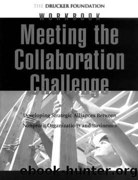 Meeting the Collaboration Challenge Workbook: Developing Strategic Alliances Between Nonprofit Organizations and Businesses (J-B Leader to Leader InstitutePF Drucker Foundation) by Peter F. Drucker