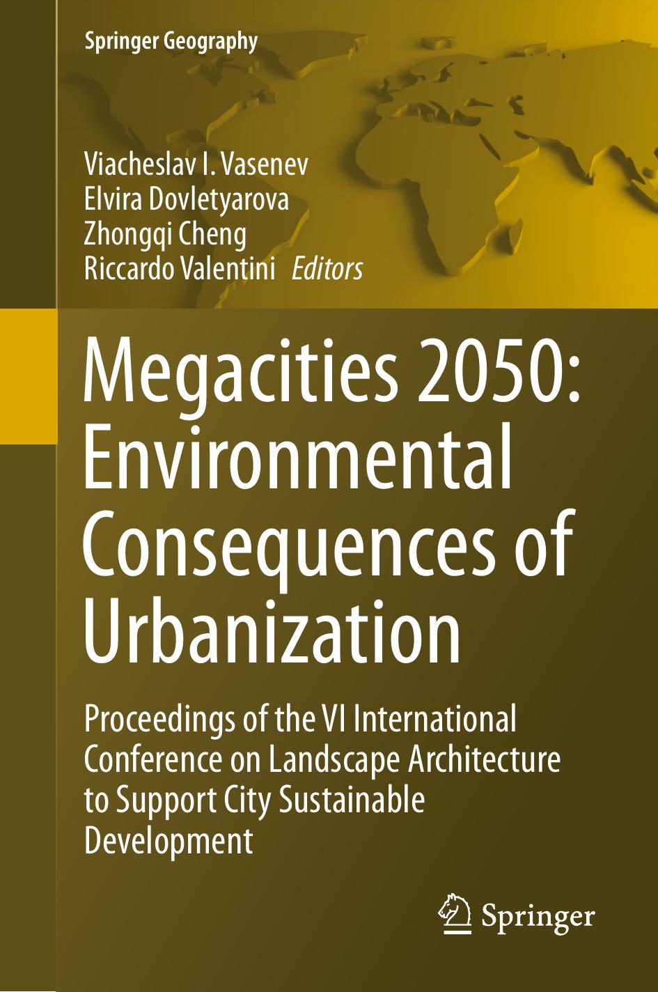 Megacities 2050: Environmental Consequences of Urbanization: Proceedings of the VI International Conference on Landscape Architecture to Support City Sustainable Development by Viacheslav I. Vasenev Elvira Dovletyarova Zhongqi Chen Riccardo Valentini (eds.)