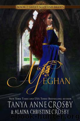 Meghan: A Sweet Scottish Medieval Romance by Tanya Anne Crosby & Alaina Christine Crosby