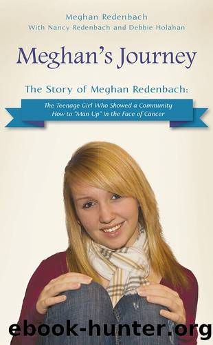 Meghan’s Journey: The Story of Meghan Redenbach: The Teenage Girl Who Showed a Community How to “Man Up” in the Face of Cancer by Redenbach Meghan