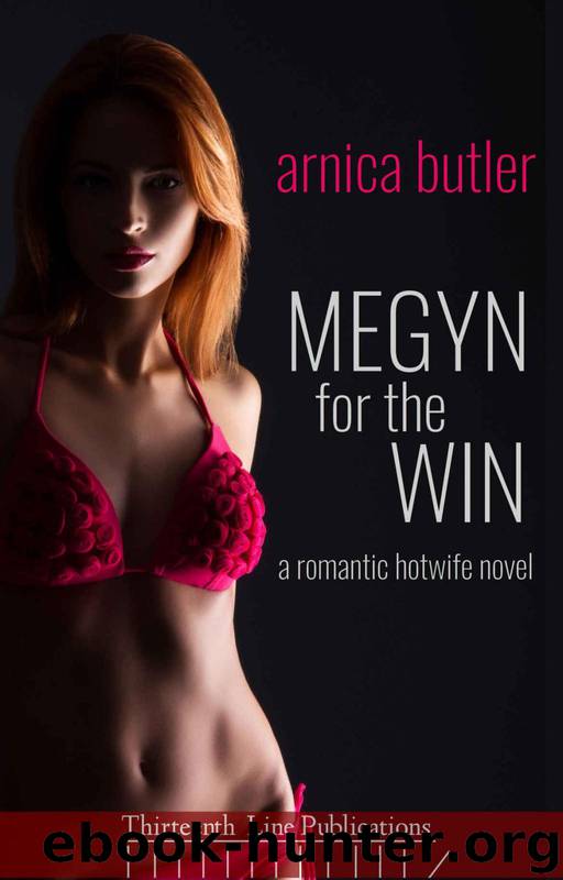 Megyn For The Win: A Romantic Hotwife Novel by Arnica Butler