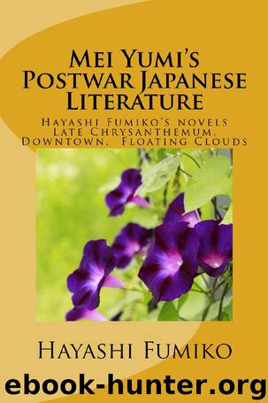 Mei Yumi's Postwar Japanese Literature: Hayashi Fumiko's novels, Late Chrysanthemum, Downtown, Floating Clouds by Hayashi Fumiko