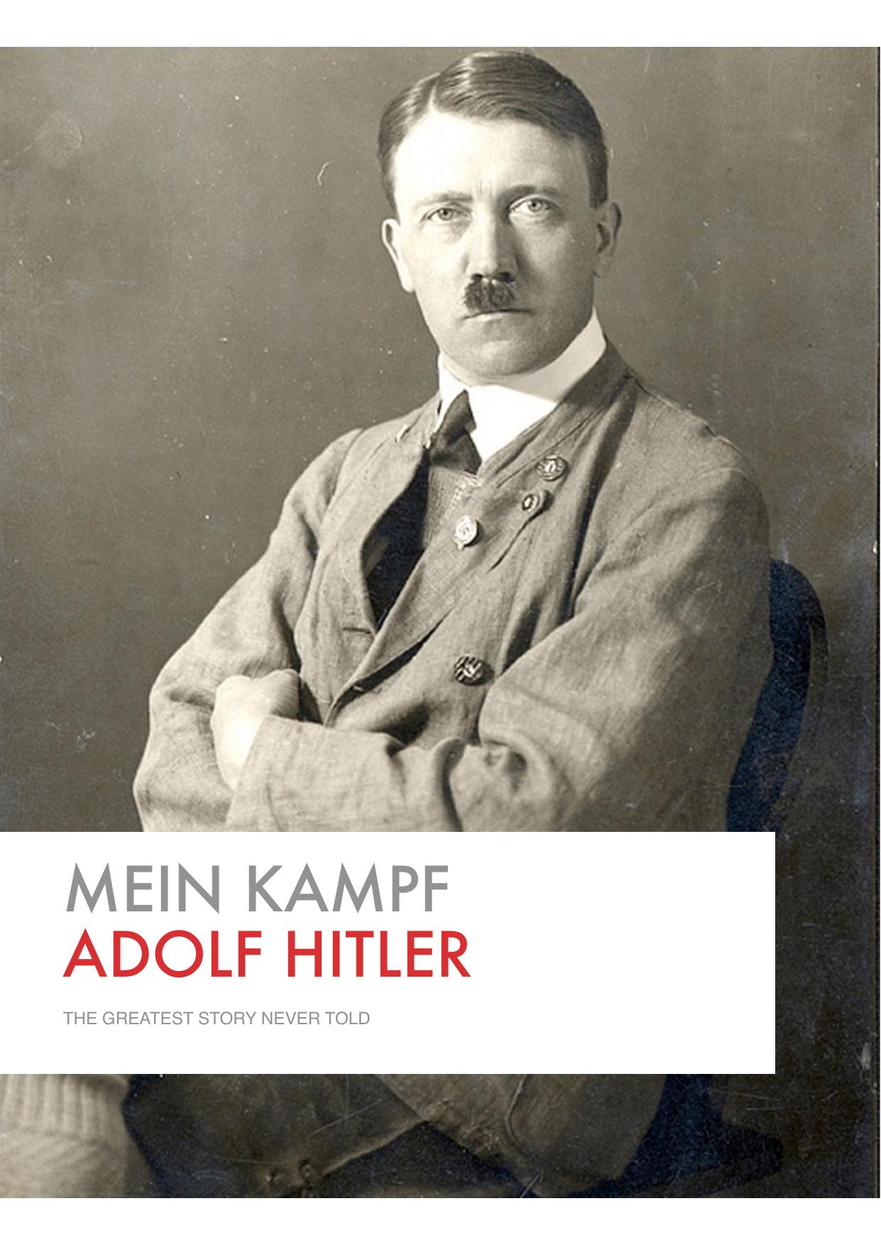 Mein Kampf - The Greatest Story Never Told by Adolf Hitler
