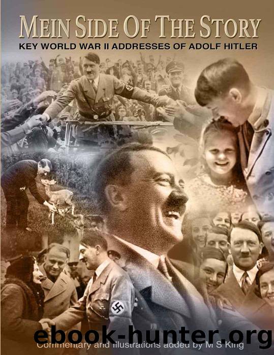 Mein Side of the Story: Key World War 2 Addresses of Adolf Hitler by M. S. King & Adolf Hitler