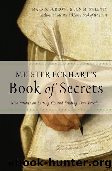 Meister Eckhart's Book of Secrets: Meditations on Letting Go and Finding True Freedom by Jon M. Sweeney