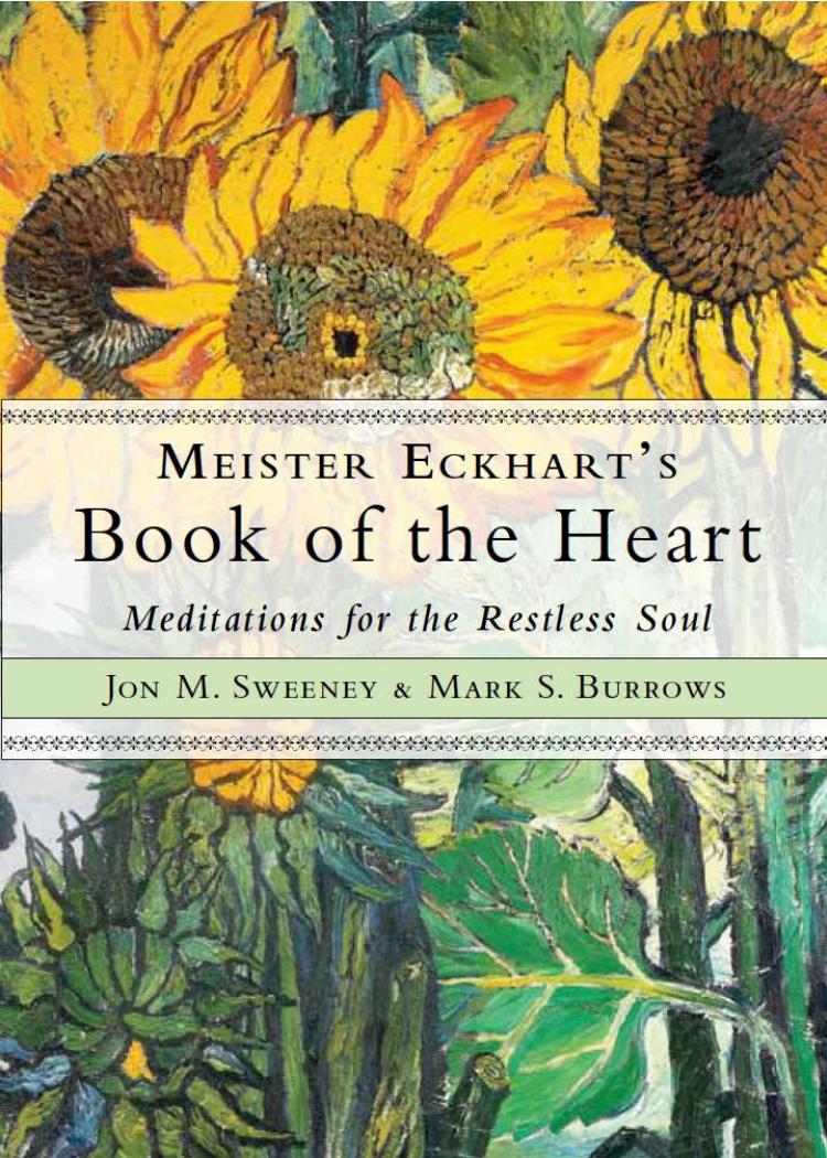 Meister Eckhart's Book of the Heart: Meditations for the Restless Soul by Jon M. Sweeney Mark S. Burrows