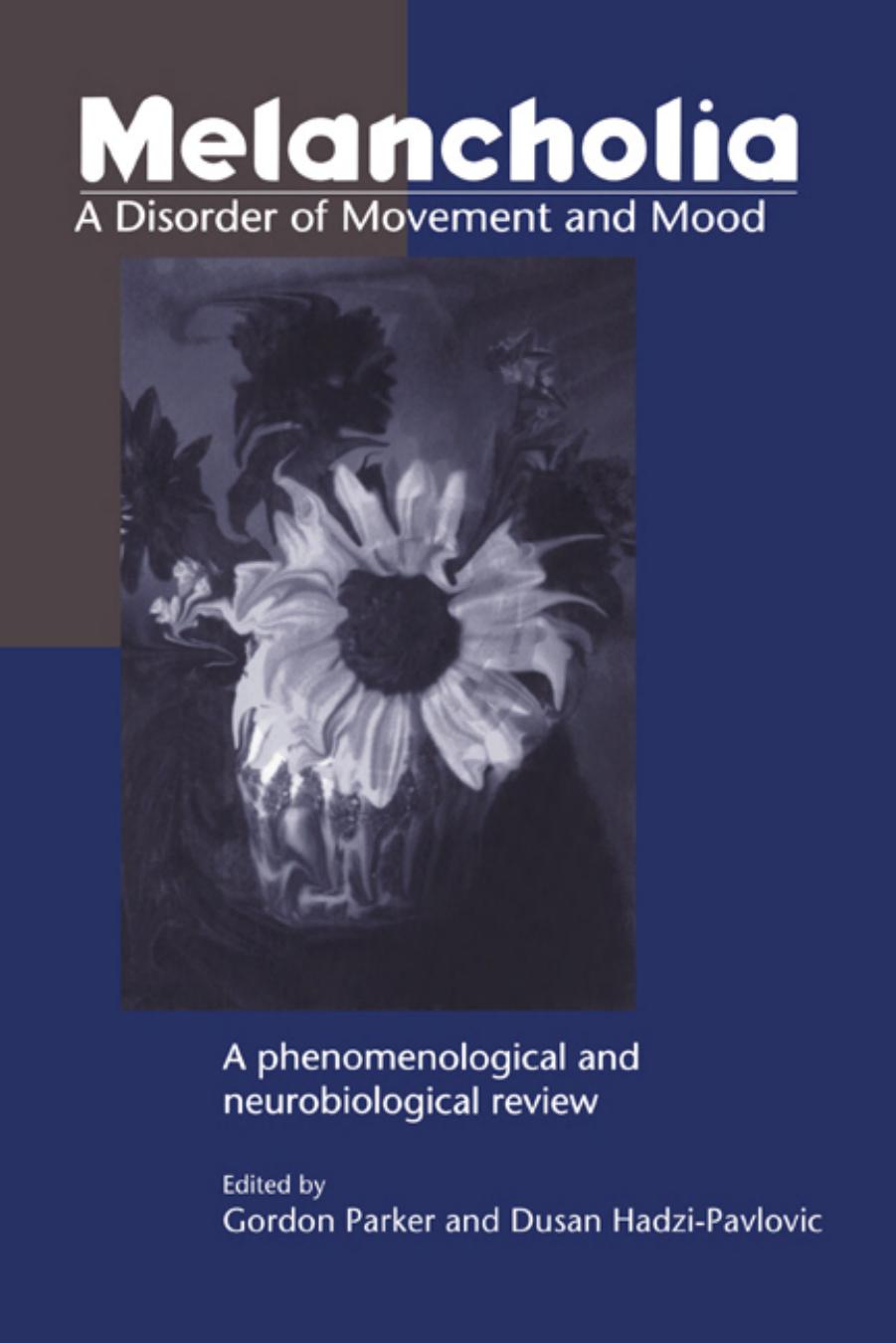 Melancholia: A Disorder of Movement and Mood: A Phenomenological and Neurobiological Review by Gordon Parker (editor) Dusan Hadzi-Pavlovic (editor)