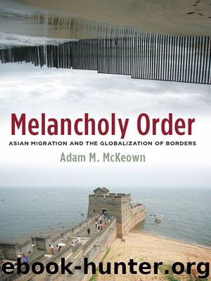 Melancholy Order: Asian Migration and the Globalization of Borders by McKeown Adam M
