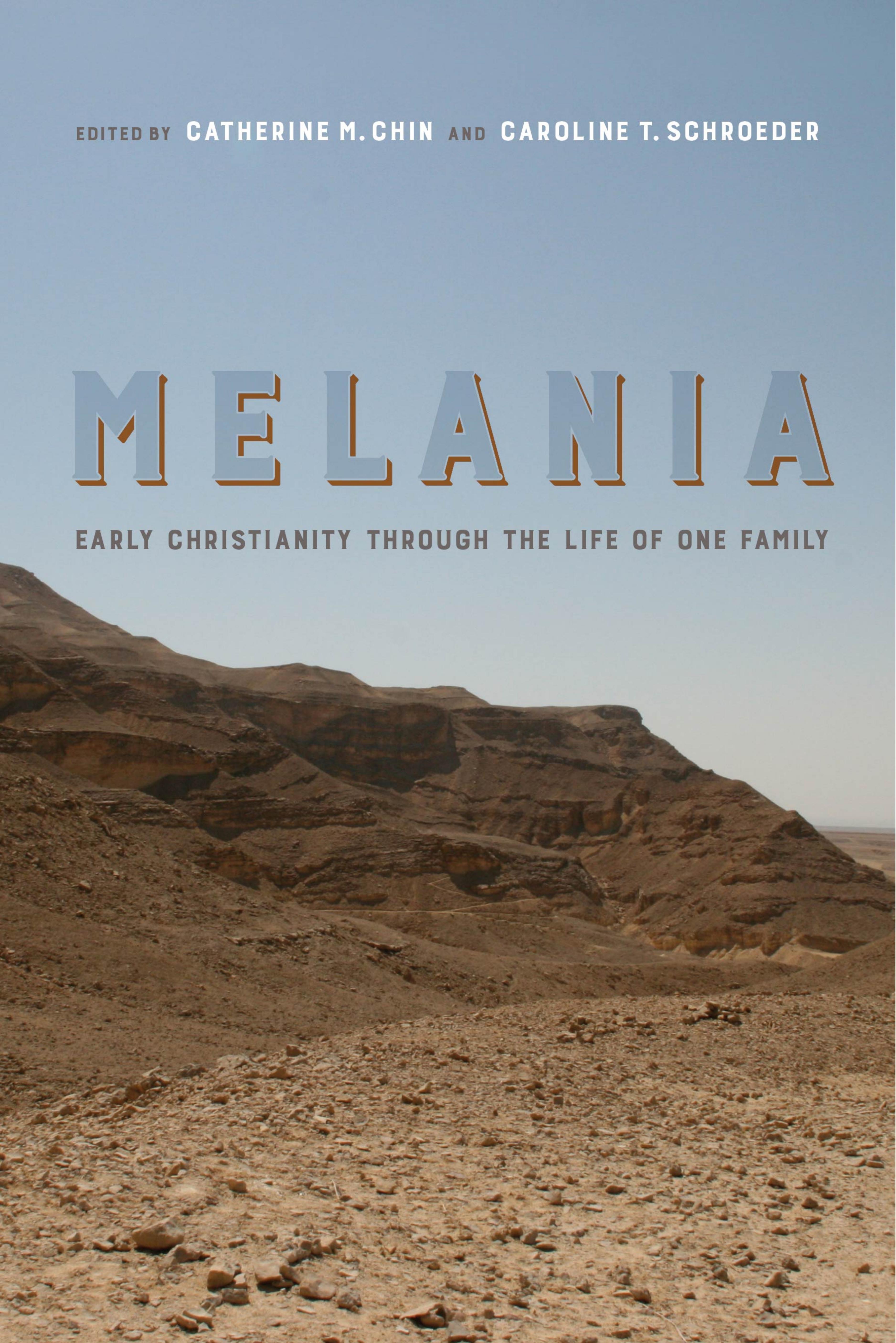 Melania : Early Christianity Through the Life of One Family by Catherine M. Chin and Caroline T. Schroeder