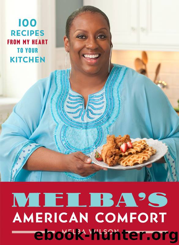 Melba's American Comfort: 100 Recipes From My Heart to Your Kitchen by Melba Wilson