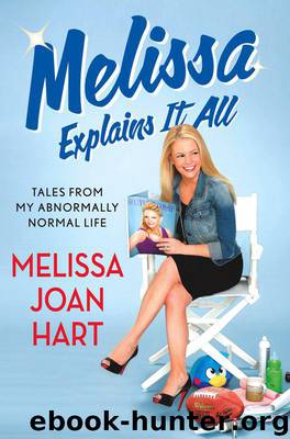 Melissa Explains It All: Tales from My Abnormally Normal Life by Melissa Joan Hart
