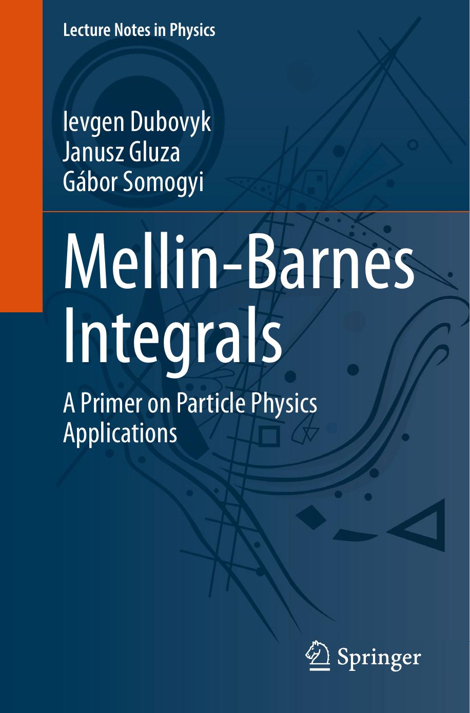 Mellin-Barnes Integrals. A Primer on Particle Physics Applications by evgen Dubovyk Janusz Gluza Gábor Somogyi