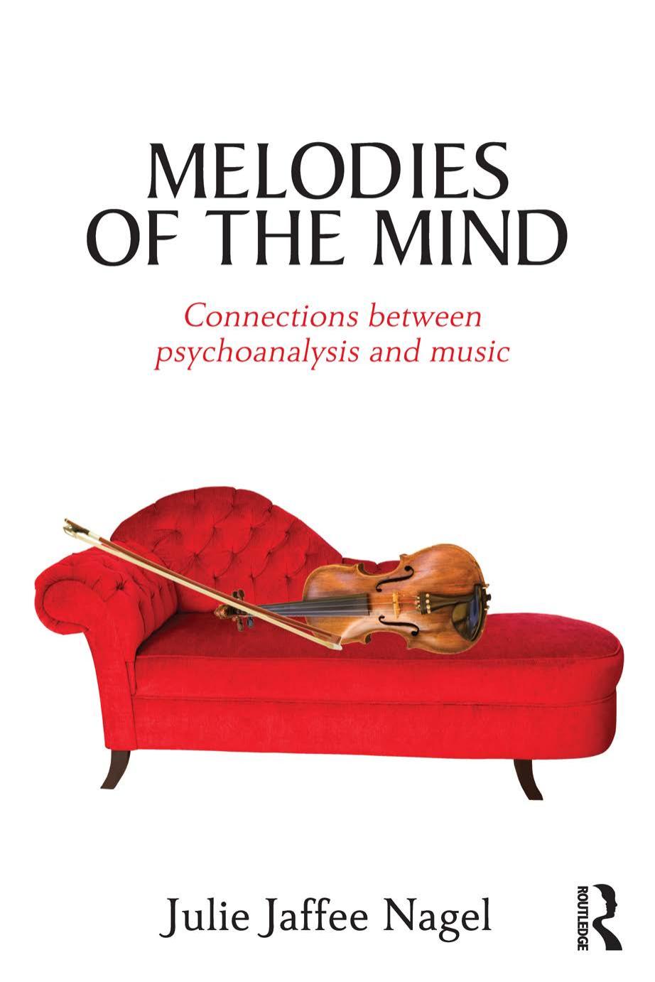 Melodies of the Mind: Connections Between Psychoanalysis and Music by Nagel Julie Jaffee