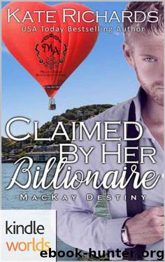 Melody Anne's Billionaire Universe: Claimed by Her Billionaire (Kindle Worlds Novella) (MacKay Destiny Book 14) by Kate Richards