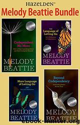 Melody Beattie 4 Title Bundle: Codependent No More and 3 Other Best Sellers by Melody Beattie: A Collection of Four Melody Beattie Best Sellers