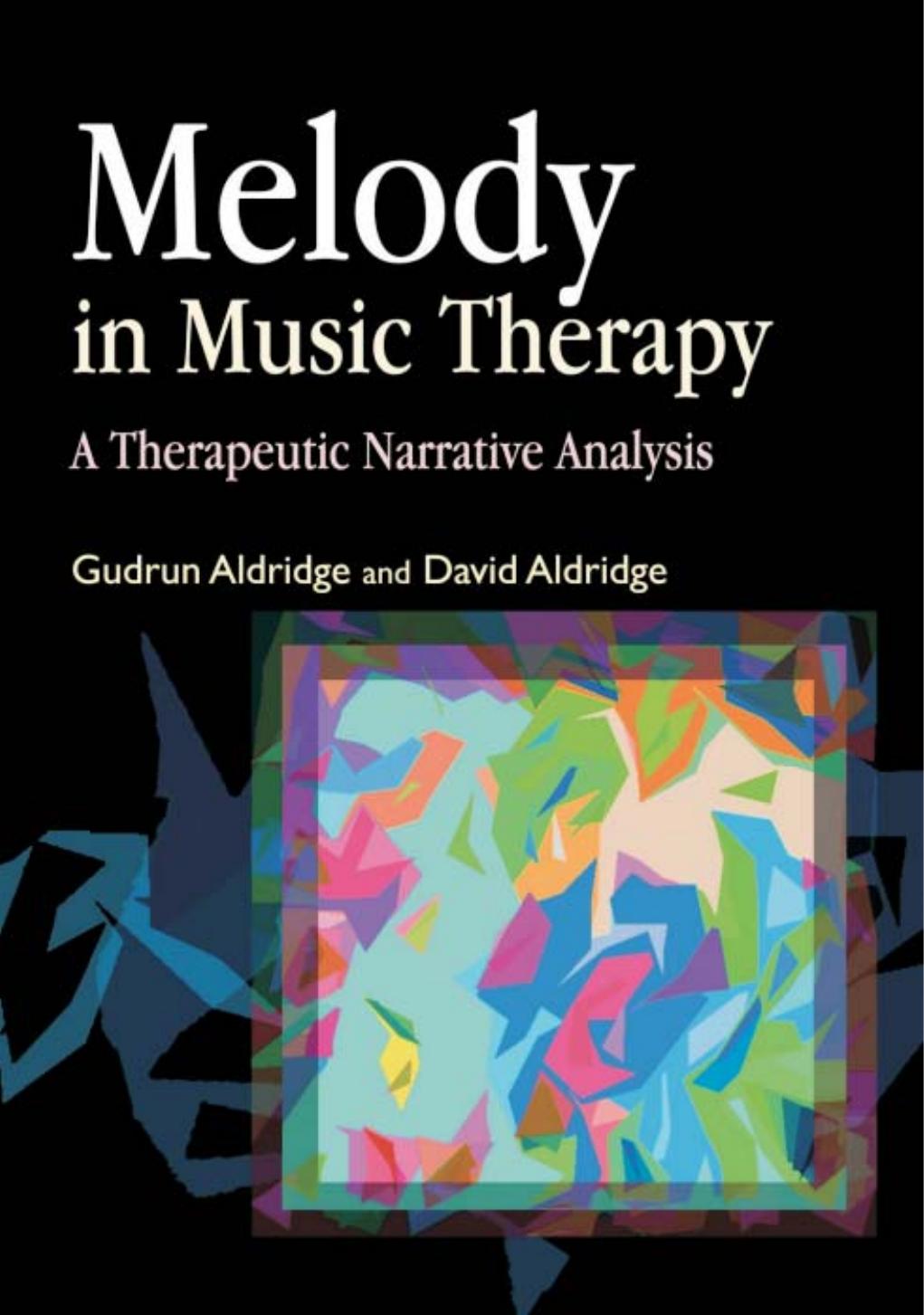 Melody In Music Therapy: A Therapeutic Narrative Analysis by Gudrun Aldridge David Aldridge