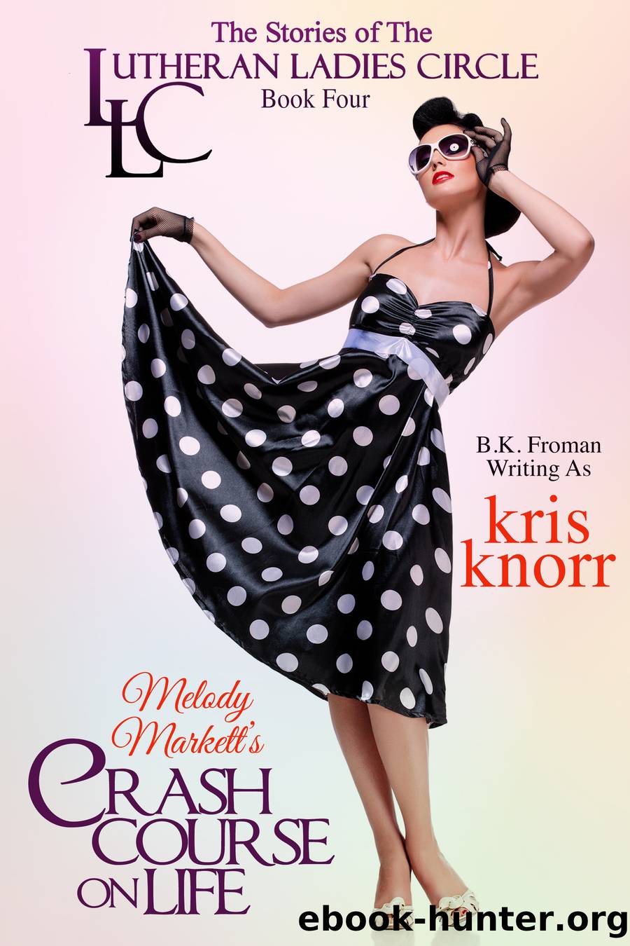 Melody Markett's Crash Course on Life: The Lutheran Ladies Circle, #4 by Kris Knorr