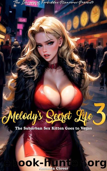 Melody's Secret Life 3: The Suburban Sex Kitten Goes to Vegas by Clover Amanda